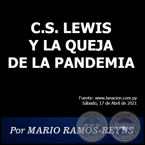 C.S. LEWIS Y LA QUEJA DE LA PANDEMIA - Por MARIO RAMOS-REYES - Sbado, 17 de Abril de 2021